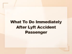 What to Do After a Lyft Accident as a Passenger