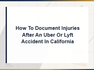 Documenting Injuries After a Rideshare Accident in California
